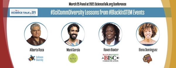 2021 ScienceTalk conference panel on #SciComm #Diversity Lessons from #BlackInSTEM Events. Picturing speakers Roca, Garcia, Baxter, & Dominguez along with the respective logos of their organizations SciComm Diversity, Black in Mental Health, Black in SciComm, & Black in Neuro